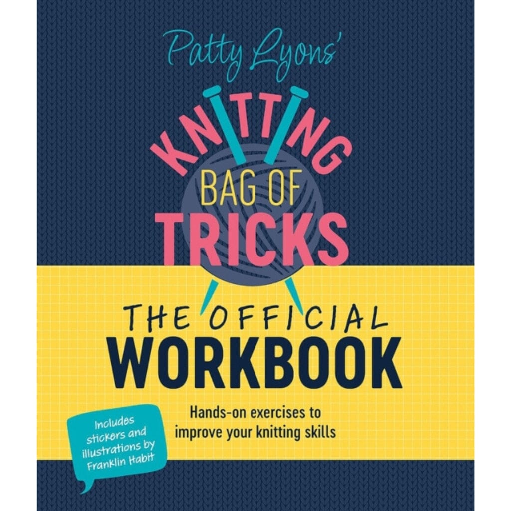 Patty Lyons’ Knitting Bag of Tricks: The Official Workbook
